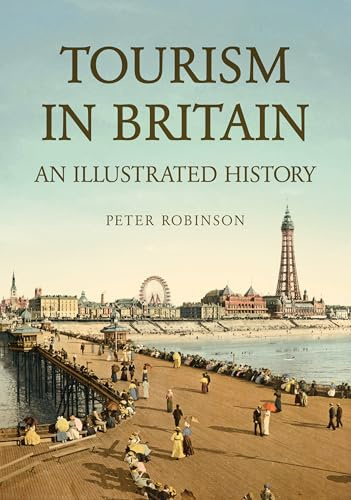 Tourism in Britain: An Illustrated History