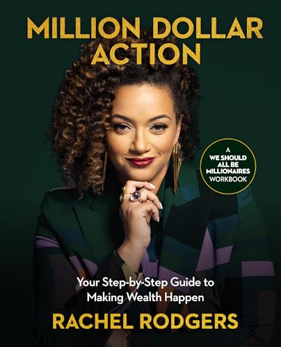 Million Dollar Action: Your Step-by-Step Guide to Making Wealth Happen (We Should All Be Millionaires)