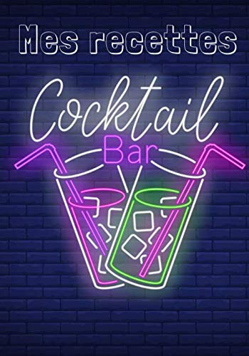 Mes Recettes Cocktail Bar: Carnet de recettes de cocktails à remplir - Pour 90 recettes - Grand format. Livre de recettes cocktail, cadeau idéal pour ... pour vos uniques créations et dégustations