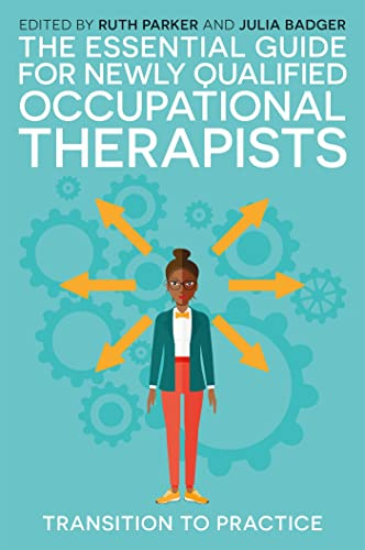 The Essential Guide for Newly Qualified Occupational Therapists: Transition to Practice