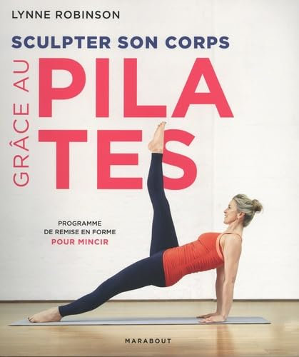 Sculpter son corps grâce aux pilates: Programme de remise en forme pour mincir