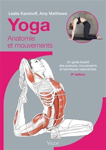 Yoga : Anatomie et mouvements, 3e éd.: Un guide illustré des postures, mouvements et techniques respiratoires