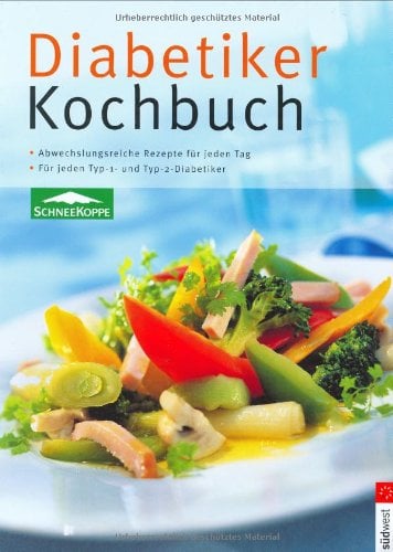Diabetiker-Kochbuch: Abwechslungsreiche Rezepte für jeden Tag. Für jeden Typ-1- und Typ-2-Diabetiker