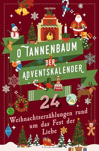 O Tannenbaum. Der Adventskalender. 24 Weihnachtserzählungen rund um das Fest der Liebe: Besinnliches zu Weihnachten und die Adventszeit