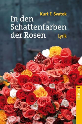 In den Schattenfarben der Rosen: Lyrik