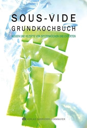 SOUS-VIDE GRUNDKOCHBUCH: Wissen und Rezepte von Spitzenköchen und Experten