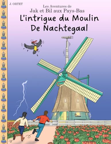 L'intrigue du moulin De Nachtegaal: Les Aventures de Jak et Bil aux Pays-Bas