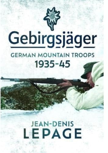 Gebirgsjager: German Mountain Troops, 1935-1945