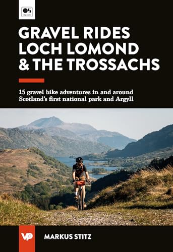 Gravel Rides Loch Lomond & The Trossachs: 15 gravel bike adventures in & around Scotland's first national park & Argyll
