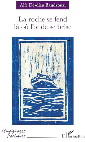 La roche se fend là où l’onde se brise (Témoignages Poétiques)
