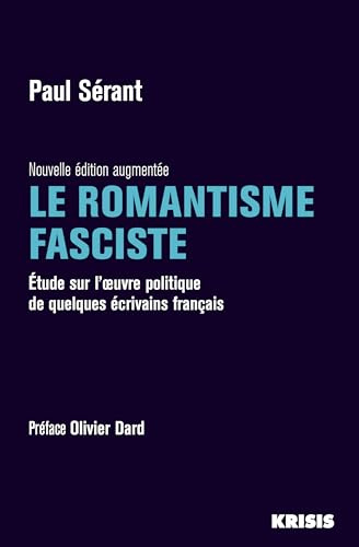 Le romantisme fasciste: Etude sur l'oeuvre politique de quelques écrivains français