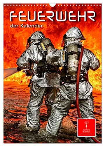 Feuerwehr - der Kalender (Wandkalender 2025 DIN A3 hoch), CALVENDO Monatskalender: Täglicher Einsatz voller Gefahren zum Wohle der Allgemeinheit (CALVENDO Menschen)