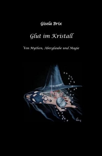 Glut im Kristall: Von Mythen, Aberglaube und Magie