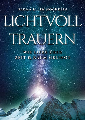 Lichtvoll trauern: Wie Liebe über Zeit und Raum gelingt