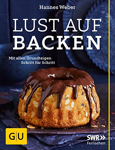 Lust auf Backen: Mit allen Grundteigen Schritt für Schritt (GU Themenkochbuch)