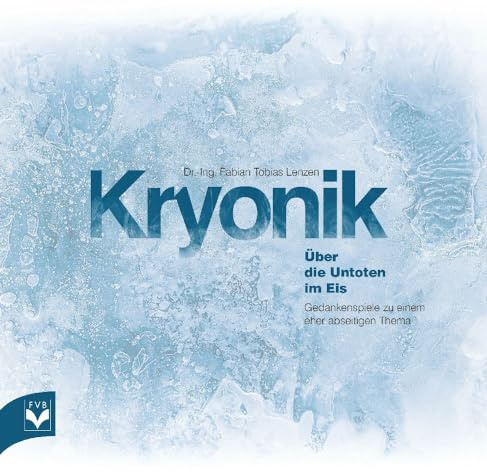 Kryonik - Über die Untoten im Eis: Gedankenspiele zu einem eher abseitigen Thema