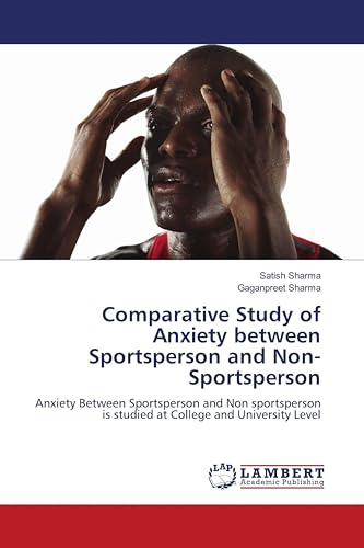 Comparative Study of Anxiety between Sportsperson and Non-Sportsperson: Anxiety Between Sportsperson and Non sportsperson is studied at College and University Level