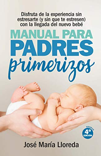 Manual para padres primerizos ( N. Ed.): Todas las claves para vivir esta maravilllosa experiencia sin estresarte (y sin que te estresen) con la llegada del nuevo bebé (Salud y bienestar)