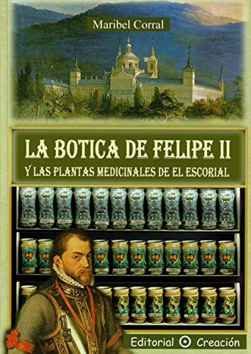 La botica de Felipe II y las plantas medicinales de El Escorial (SIN COLECCION)