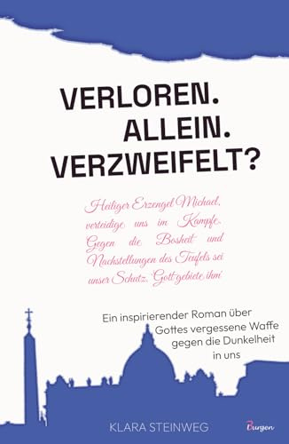 Allein. Verloren. Verzweifelt? Ein inspirierender Roman über Gottes vergessene Waffe gegen die Dunkelheit in uns