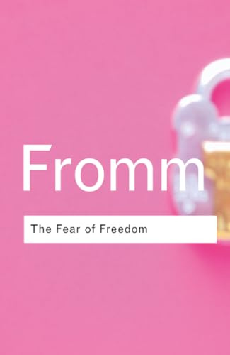 The Fear of Freedom (Routledge Classics)