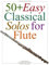 50 Plus Easy Classical Solos for Flute