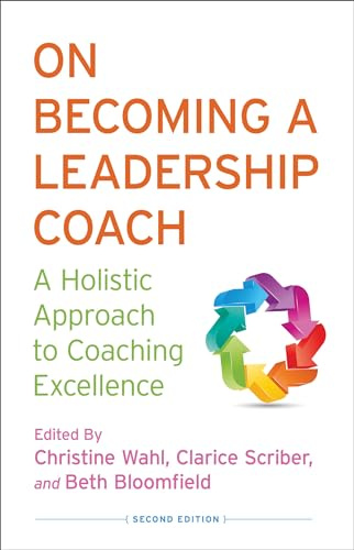 On Becoming a Leadership Coach: A Holistic Approach to Coaching Excellence