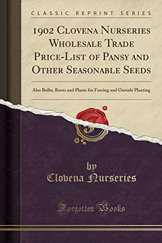 1902 Clovena Nurseries Wholesale Trade Price-List of Pansy and Other Seasonable Seeds: Also Bulbs, Roots and Plants for Forcing and Outside Planting (Classic Reprint)