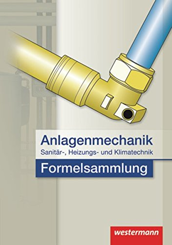 Anlagenmechanik für Sanitär-, Heizungs- und Klimatechnik Formelsammlung: 2. Auflage, 2011
