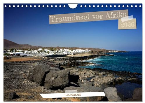 Lanzarote - Trauminsel vor Afrika (Wandkalender 2026 DIN A4 quer), CALVENDO Monatskalender: Lanzarote, die nördlichste Insel der Kanaren. (CALVENDO Natur)