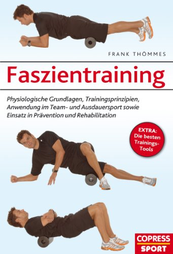 Faszientraining: Physiologische Grundlagen, Trainingsprinzipien, Anwendung im Team- und Ausdauersport sowie Einsatz in Prävention und Rehabilitation