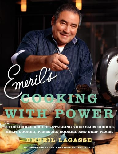 Emeril's Cooking With Power: 100 Delicious Recipes Starring Your Slow Cooker, Multi Cooker, Pressure Cooker, and Deep Fryer