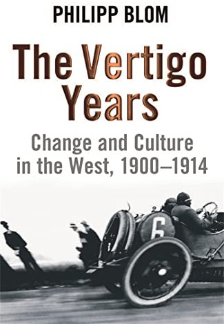 The Vertigo Years: Change And Culture In The West, 1900-1914