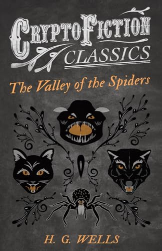 The Valley of the Spiders: (Cryptofiction Classics - Weird Tales of Strange Creatures)