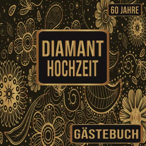 Diamantene Hochzeit Gästebuch 60 Jahre: Diamantene Hochzeit 60 Jahre Gästebuch zum Hochzeitstag nach 60 Jahren. Zum Eintragen von Glückwünsche und ... : Blumen Banner Retro Vintage Floral Gold