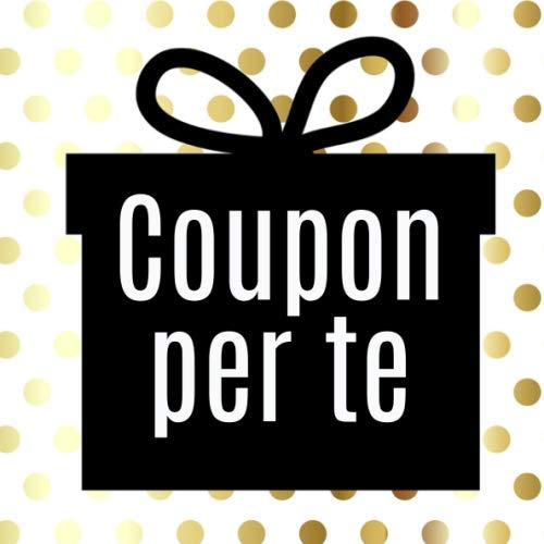 Coupon per te: Libretto di buoni da compilare da soli - con 10 modelli di voucher predefiniti - il regalo perfetto