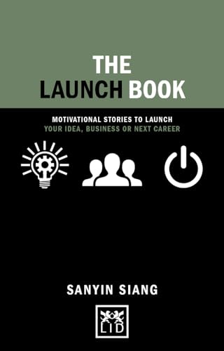 The Launch Book: Motivational Stories to Launch Your Idea, Business or Next Career (Concise Advice)
