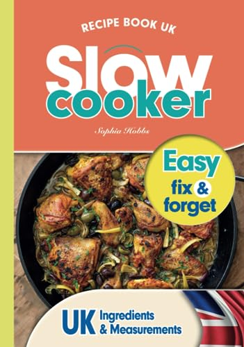 Slow Cooker Recipe Book UK: 100 Fix & Forget, Easy, Healthy Crock Pot Cookbook Meals (Quick & Easy Recipe Books UK)
