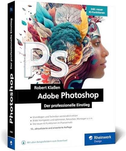 Adobe Photoshop: Ihr professioneller Einstieg in Grafik und Fotografie. Mit über 60 Praxis-Workshops. Inkl. KI-Funktionen (neue Auflage 2024)