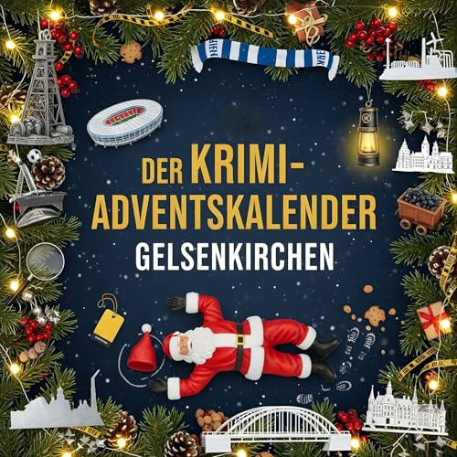 Der Krimi-Adventskalender Gelsenkirchen: Mordsverdächtig in 24 Akten. Ein Fall in deiner Nähe