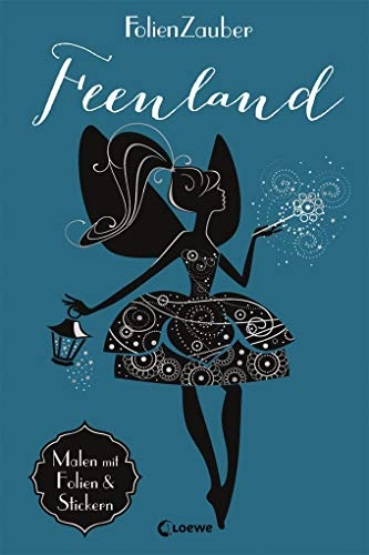 Folienzauber: Feenland: Malen mit Folien und Stickern