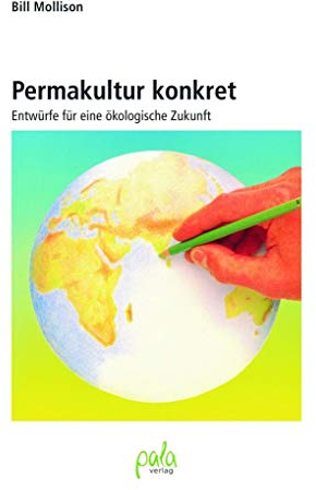 Permakultur konkret. Entwürfe für eine ökologische Zukunft