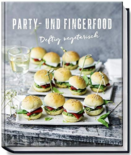 Party- und Fingerfood - Deftig vegetarisch