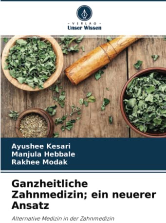 Ganzheitliche Zahnmedizin; ein neuerer Ansatz: Alternative Medizin in der Zahnmedizin
