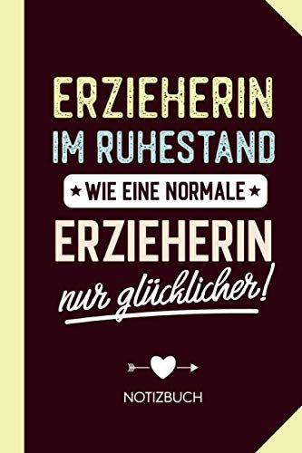 Erzieherin im Ruhestand wie eine normale Erzieherin nur glücklicher: Notizbuch als Geschenk für eine Erzieherin - A5 / liniert - Kindergärtnerin Abschiedsgeschenk, Geschenke zum Rentenbeginn