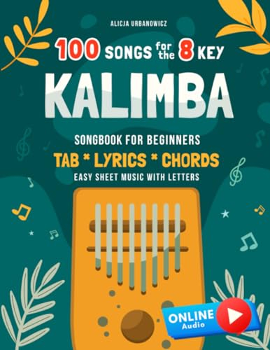 Kalimba 100 Songs for the 8 Key I Songbook for Beginners I TAB Lyrics Chords I Easy Sheet Music with Letters: Big Book for Kalimba in C (10 and 17 key ... for Kids Teens and Adults I Tablature