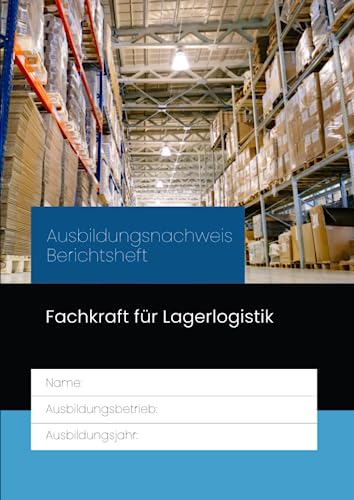 Ausbildungsnachweis Berichtsheft Fachkraft für Lagerlogistik: für die Berufsausbildung. Eine Woche je Seite, aufgeteilt nach Ausbildungstagen und ... Betrieblicher Ausbildungsplan, Skizzen & Noti
