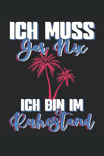 Ich muss gar nix ich bin im Ruhestand - Kalender 2022: Jahresplaner und Kalender für das Jahr 2022 von Januar bis Dezember mit Ferien, Feiertagen und ... Zeitplaner für 1 Jahr. Geeignet für Rentner.