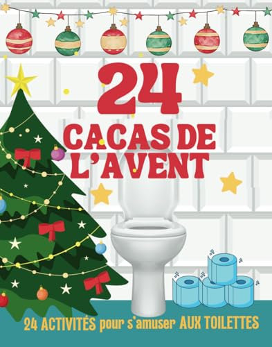 24 Cacas de l' Avent : 24 Activités pour s'amuser aux toilettes: Un calendrier aussi drôle qu’inattendu, à offrir ou à s'offrir, pour des éclats de rire garantis tout au long de l’Avent !