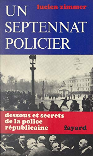 Un septennat policier: Dessous et secrets de la police républicaine (French Edition)